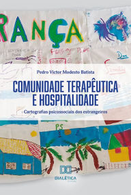 Title: Comunidade Terapêutica e Hospitalidade: cartografias psicossociais dos estrangeiros, Author: Pedro Victor Modesto Batista