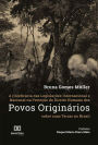 A (In)eficácia das Legislações Internacional e Nacional na Proteção do Direito Humano dos Povos Originários sobre suas Terras no Brasil