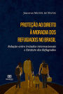 Proteção ao direito à moradia dos refugiados no Brasil: relação entre tratados internacionais e Estatuto dos Refugiados