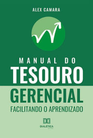 Title: Manual do Tesouro Gerencial: facilitando o aprendizado, Author: Alex Camara