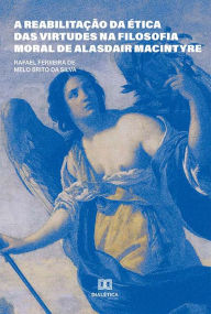 Title: A reabilitação da ética das virtudes na filosofia moral de Alasdair MacIntyre, Author: Rafael Ferreira de Melo Brito da Silva