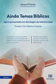 Title: Ainda Temas Bíblicos: agora apresentados em abordagem da Administração: Processo, Ciclo, Sistema e Conjunto, Author: Mauro Pi Farias