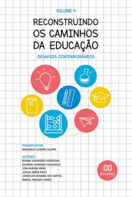 Title: Reconstruindo os caminhos da Educação: desafios contemporâneos: - Volume 4, Author: Wanderley Chieppe Felippe