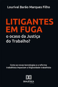 Title: Litigantes em Fuga: o ocaso da Justiça do Trabalho?: como as novas tecnologias e a reforma trabalhista impactam a litigiosidade trabalhista, Author: Lourival Barão Marques Filho