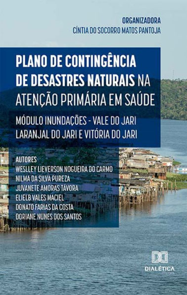 Plano de Contingência de Desastres Naturais na Atenção Primária em Saúde: Módulo Inundações - Vale do Jari: Laranjal do Jari e Vitória do Jari