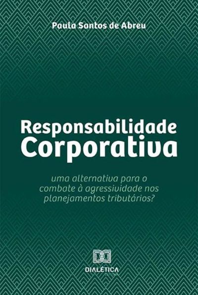 Responsabilidade Corporativa: uma alternativa para o combate à agressividade nos planejamentos tributários?