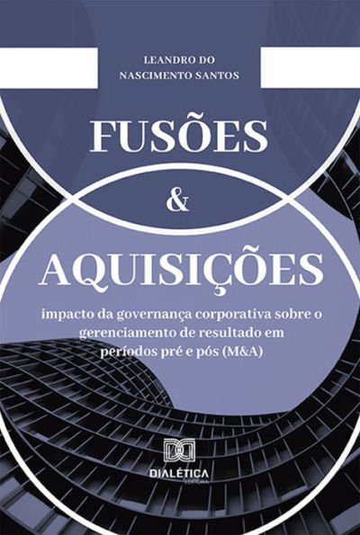 Fusões e Aquisições: impacto da governança corporativa sobre o gerenciamento de resultado em períodos pré e pós (M&A)