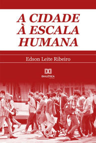 Title: A cidade à escala humana, Author: Edson Leite Ribeiro