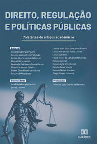 Title: Direito, Regulação e Políticas Públicas: coletânea de artigos acadêmicos, Author: Ana Flávia Borges Paulino