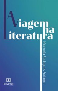 Title: A Viagem na Literatura, Author: Manuela Rodrigues Furtado