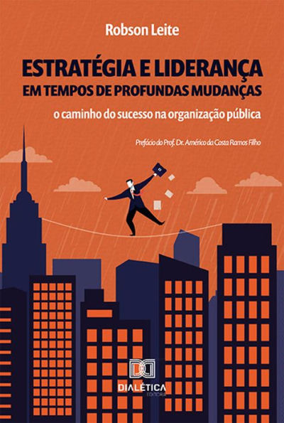 Estratégia e liderança em tempos de profundas mudanças: o caminho do sucesso na organização pública