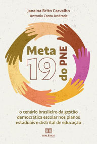 Title: Meta 19 do PNE: o cenï¿½rio brasileiro da gestï¿½o democrï¿½tica escolar nos planos estaduais e distrital de educaï¿½ï¿½o, Author: Janaina Brito Carvalho