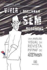 Title: Viver é desenhar sem borracha: uma análise visual da revista Pif Paf de Millôr Fernandes, Author: Fernando Lima