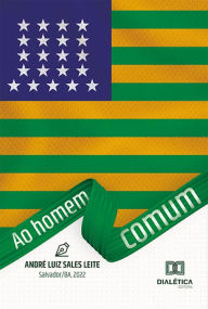 Title: Ao homem comum, Author: André Luiz Sales Leite