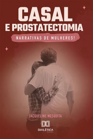 Title: Casal e Prostatectomia: narrativas de mulheres, Author: Jacqueline Campos de Mesquita