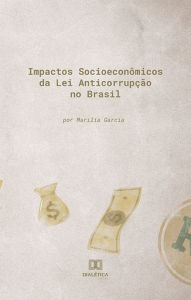 Title: Impactos Socioeconômicos da Lei Anticorrupção no Brasil, Author: Marilia Garcia