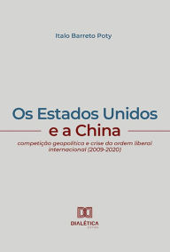 Title: Os Estados Unidos e a China: competição geopolítica e crise da ordem liberal internacional (2009-2020), Author: Italo Barreto Poty