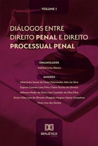 Title: Diálogos entre Direito Penal e Direito Processual Penal: Volume 1, Author: Rafhael Lima Ribeiro