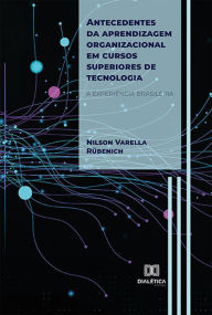 Title: Antecedentes da aprendizagem organizacional em cursos superiores de tecnologia: a experiência brasileira, Author: Nilson Varella Rübenich