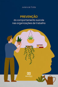 Title: Prevenção do comportamento suicida nas organizações de trabalho, Author: Juliano de Trotta