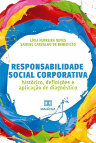 Title: Responsabilidade Social Corporativa: histórico, definições e aplicação de diagnóstico, Author: Lívia Ferreira Neves