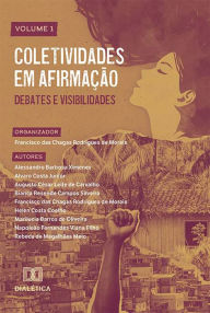 Title: Coletividades em afirmação: debates e visibilidades: - Volume 1, Author: Francisco das Chagas Rodrigues de Morais