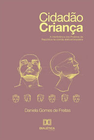 Title: Cidadão Criança: a interferência dos Poderes da República na corrida eleitoral brasileira, Author: Daniela Gomes de Freitas