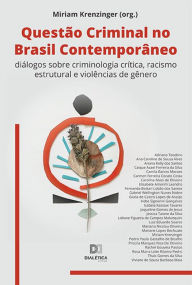 Title: Questão Criminal no Brasil Contemporâneo: diálogos sobre criminologia crítica, racismo estrutural e violências de gênero, Author: Miriam Krenzinger