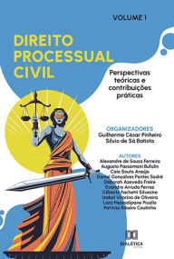 Title: Direito Processual Civil: perspectivas teóricas e contribuições práticas: - Volume 1, Author: Guilherme César Pinheiro