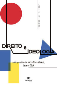 Title: Direito e Ideologia: uma aproximação entre Marx e Freud, Lacan e Zizek, Author: Luiz Sibahi