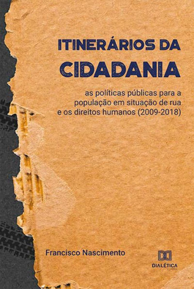 Itinerários da Cidadania: as políticas públicas para a população em situação de rua e os direitos humanos (2009-2018)