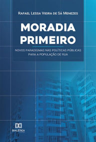 Title: Moradia Primeiro: novos paradigmas nas políticas públicas para a população de rua, Author: Rafael Lessa Vieira de Sá Menezes