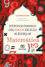 Title: Intervenção Pedagógica com Jogos em Aulas de Reforço de Matemática, Author: Lia Corrêa da Costa