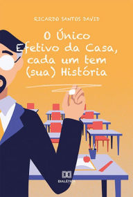 Title: O Único Efetivo da Casa, cada um tem (sua) História, Author: Ricardo Santos David