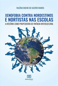 Title: Xenofobia contra nordestinos e nortistas nas escolas: a História como propositora de vivência intercultural, Author: Valéria Bueno de Castro Ramos