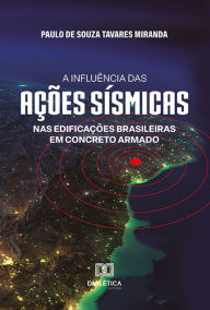 Title: A influência das ações sísmicas nas edificações brasileiras em concreto armado, Author: Paulo de Souza Tavares Miranda