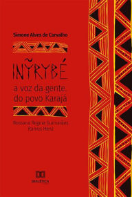 Title: IN?RYBÉ: a voz da gente. do povo Karajá, Author: Simone Alves de Carvalho