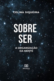 Title: Sobre Ser: a organização da mente, Author: Celina Siqueira