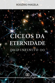 Title: Ciclos da eternidade: o infinito, Author: Rogério Magela