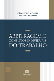 Title: Arbitragem e Conflitos Individuais do Trabalho, Author: João Pedro Algarte Domenes Ferreira