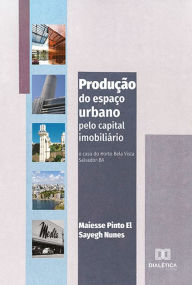 Title: Produção do espaço urbano pelo capital imobiliário: o caso do Horto Bela Vista Salvador-BA, Author: Maiesse Pinto El Sayegh Nunes