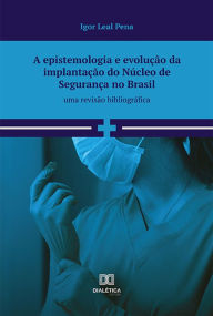 Title: A epistemologia e evolução da implantação do núcleo de segurança no brasil: uma revisão bibliográfica, Author: Igor Leal Pena