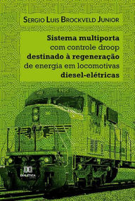 Title: Sistema multiporta com controle droop destinado à regeneração de energia em locomotivas diesel-elétricas, Author: Sergio Luis Brockveld Junior