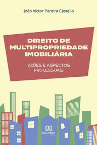 Title: Direito de multipropriedade imobiliária: ações e aspectos processuais, Author: João Victor Pereira Castello