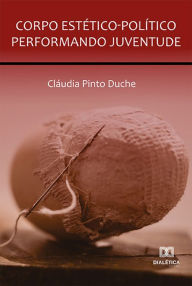 Title: Corpo Estético-Político Performando Juventude, Author: Cláudia Pinto Duche