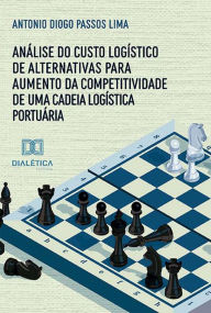 Title: Análise do custo logístico de alternativas para aumento da competitividade de uma cadeia logística portuária, Author: Antonio Diogo Passos Lima