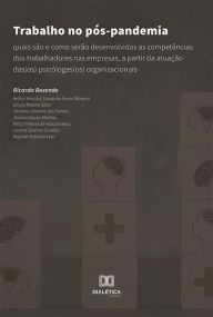 Title: Trabalho no pós-pandemia: quais são e como serão desenvolvidas as competências dos trabalhadores nas empresas, a partir da atuação das(os) psicólogas(os) organizacionais, Author: Ricardo Rezende