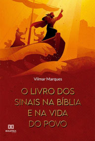 Title: O livro dos sinais na Bíblia e na vida do povo, Author: Vilmar Marques