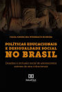 Políticas Educacionais e Desigualdade Social no Brasil: desafios à inclusão social de adolescentes autores de atos infracionais