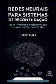 Title: Redes Neurais para Sistemas de Recomendação: uso de Redes Neurais Recorrentes para tratamento de Cold-Start Problem, Author: Mario Toledo